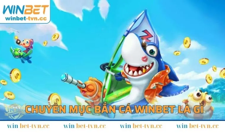 Chuyên mục bắn cá WINBET là gì