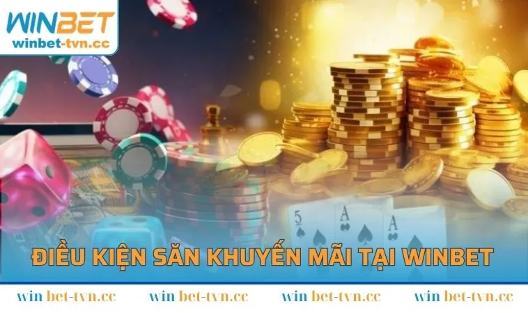 Điều kiện săn khuyến mãi tại WINBET là gì?